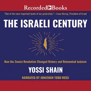 The Israeli Century: How the Zionist Revolution Changed History and Reinvented Judaism