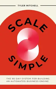 ScaleSimple: The 90-Day System for Building an Automated Business Engine