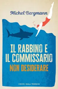 Michel Bergmann - Il rabbino e il commissario. Non desiderare