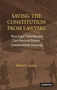 Saving the Constitution from Lawyers: how legal training and law reviews distort constitutional meaning