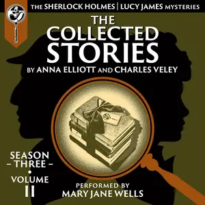 The Collected Stories: Season Three, Volume II: The Sherlock Holmes/Lucy James Mysteries