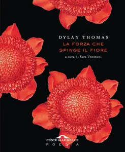 La forza che spinge il fiore - Dylan Thomas