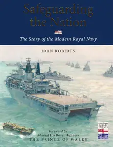 Safeguarding the Nation: The Story of the Modern Royal Navy