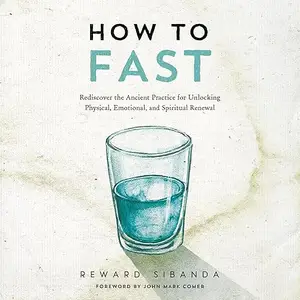 How to Fast: Rediscover the Ancient Practice for Unlocking Physical, Emotional, and Spiritual Renewal [Audiobook]