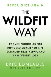 The Wildfit Way: Proven Principles for Improved Quality of Life, Extended Healthspan, and Easy Weight Loss