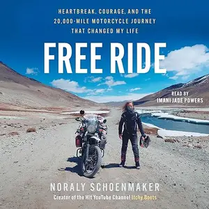 Free Ride: Heartbreak, Courage, and the 20,000-Mile Motorcycle Journey That Changed My Life [Audiobook]