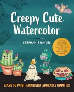 Creepy Cute Watercolor: Learn to Paint Hauntingly Adorable Oddities