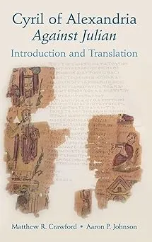 Cyril of Alexandria: Against Julian: Introduction and Translation