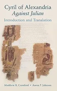 Cyril of Alexandria: Against Julian: Introduction and Translation