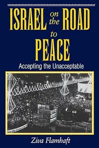 Israel On The Road To Peace: Accepting The Unacceptable