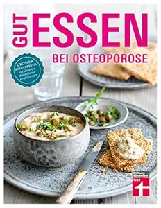 Gut essen bei Osteoporose: Großer Ratgeberteil mit aktuellen Behandlungsempfehlungen