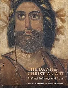 The Dawn of Christian Art in Panel Paintings and Icons