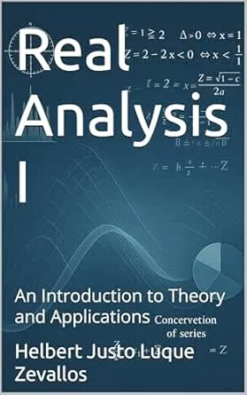 Real Analysis I: An Introduction to Theory and Applications (Kindle Bachelor’s Degree in Mathematics)