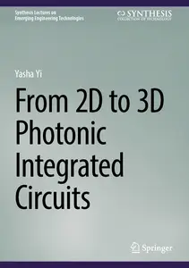 From 2D to 3D Photonic Integrated Circuits (Synthesis Lectures on Emerging Engineering Technologies)