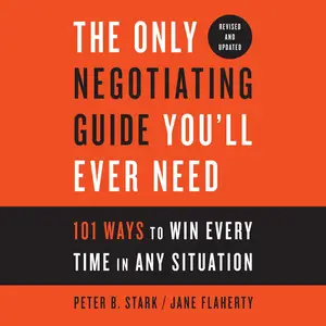 The Only Negotiating Guide You'll Ever Need, Revised and Updated: 101 Ways to Win Every Time in Any Situation