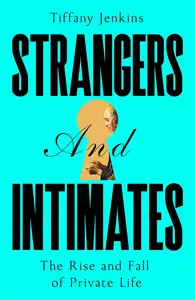 Strangers and Intimates: Rise and Fall of Private Life, The