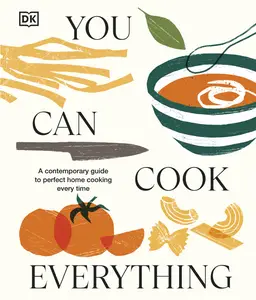 You Can Cook Everything: A Comprehensive Guide to Home-Cooking Every Time, 2025 Edition