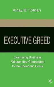 Executive Greed: Examining Business Failures that Contributed to the Economic Crisis