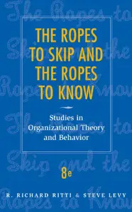 The Ropes to Skip and the Ropes to Know: studies in organizational theory and behavior