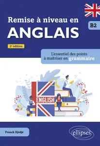 Remise à niveau en anglais B2 : L'essentiel des points à maîtriser en grammaire - Franck Djédjé