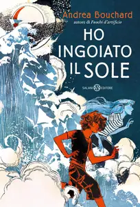 Andrea Bouchard - Ho ingoiato il sole