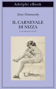 Irène Némirovsky - Il carnevale di Nizza e altri racconti