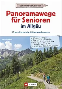Panoramawege für Senioren Allgäu: 33 aussichtsreiche Höhenwanderungen
