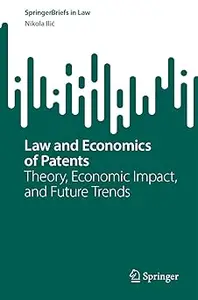 Law and Economics of Patents: Theory, Economic Impact, and Future Trends