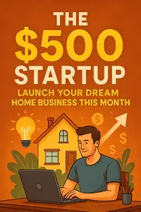 The $500 Startup: Launch Your Dream Home Business This Month