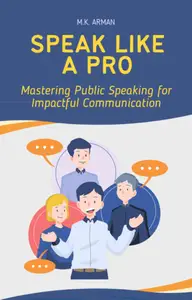 Speak like a pro : Mastering Public Speaking for Impactful Communication