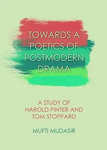 Towards a Poetics of Postmodern Drama : A Study of Harold Pinter and Tom Stoppard