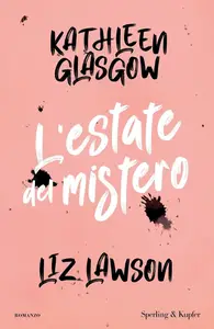 Kathleen Glasgow, Liz Lawson - L'estate del mistero