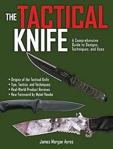 The Tactical Knife: A Comprehensive Guide to Designs, Techniques, and Uses