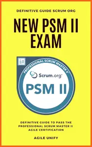 PSM II: New PSM 2 Exam with Definitive Guide to Pass the Professional Scrum Master II Agile Certification