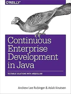 Continuous Enterprise Development in Java: Testable Solutions with Arquillian