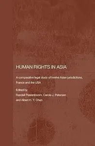 Human Rights in Asia: A Comparative Legal Study of Twelve Asian Jurisdictions, France and the USA