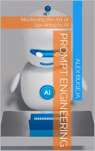 Prompt Engineering: Mastering the Art of Speaking to AI