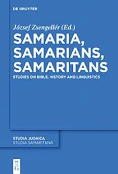 Samaria, Samarians, Samaritans: Studies on Bible, History and Linguistics