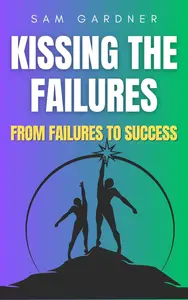 Kissing The Failures: From Failures To Success