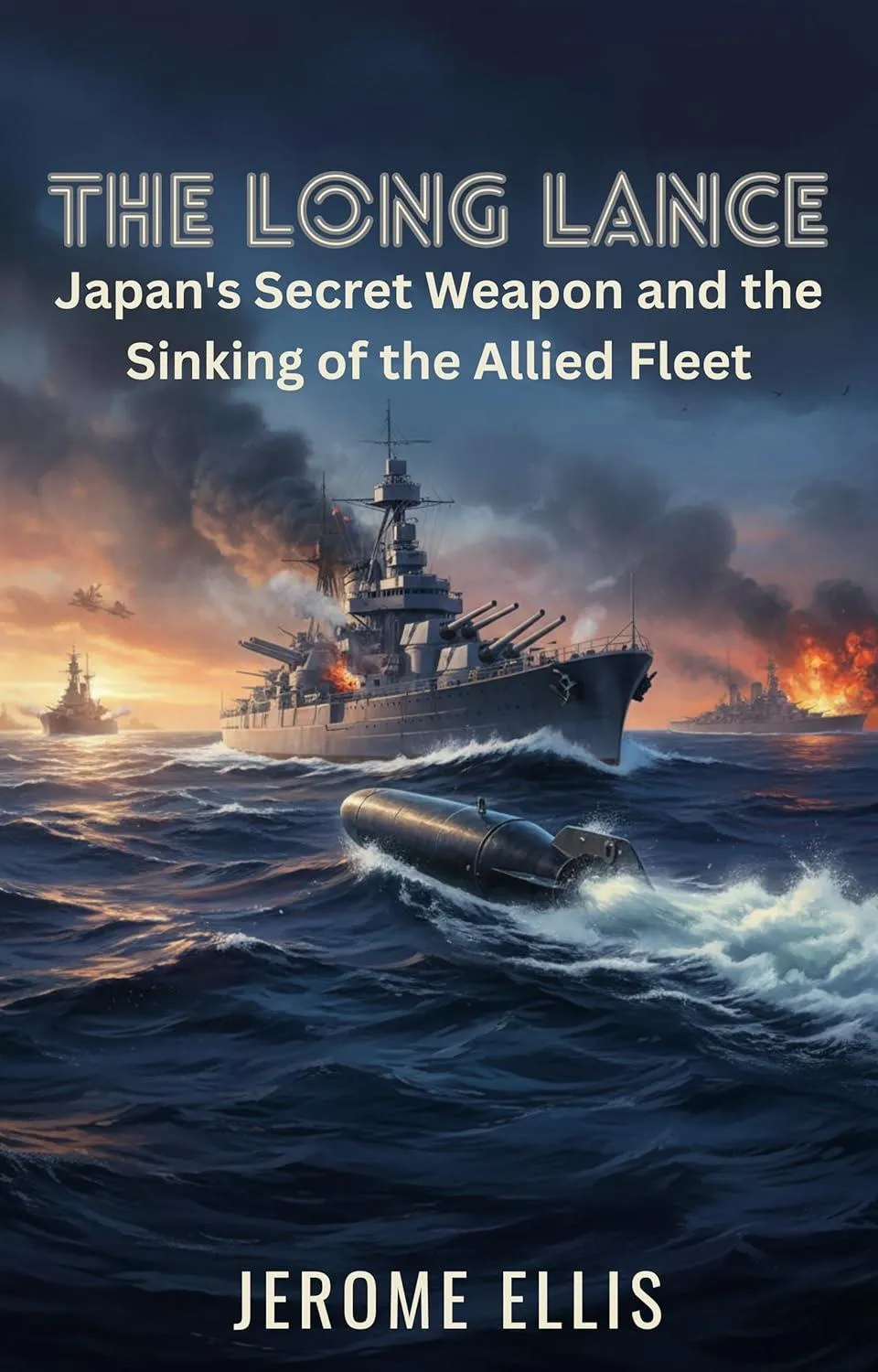 The Long Lance: Japan's Secret Weapon and the Sinking of the Allied Fleet (The True War Stories Collection)