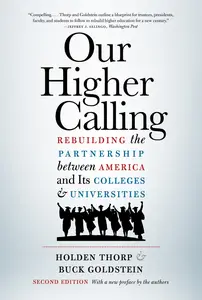 Our Higher Calling: Rebuilding the Partnership between America and Its Colleges and Universities, 2nd Edition