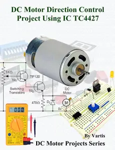 DC Motor Direction Control Project Using IC TC4427: Build DC Motor Electronic Projects