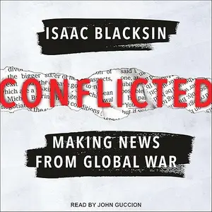 Conflicted: Making News from Global War [Audiobook]