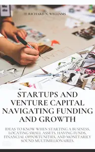 STARTUPS AND VENTURE CAPITAL NAVIGATING FUNDING AND GROWTH