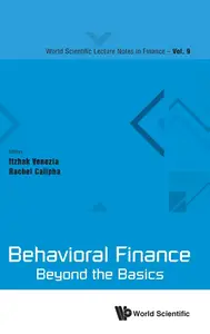 Behavioral Finance: Beyond The Basics (World Scientific Lecture Notes in Finance)