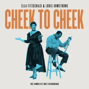 Ella Fitzgerald & Louis Armstrong - Cheek to Cheek: The Complete Duet Recordings (2017)