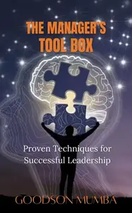 THE MANAGER'S TOOLBOX: PROVEN TECHNIQUES FOR SUCCESSFUL LEADERSHIP