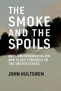 The Smoke and the Spoils: Anti-Environmentalism and Class Struggle in the United States