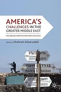 America's Challenges in the Greater Middle East: The Obama Administration's Policies