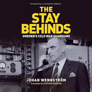 The Stay Behinds: Sweden's Cold War Guardians [Audiobook]